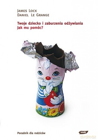 Twoje dziecko i zaburzenia odżywiania - James Lock, Daniel le Grange [KSIĄŻKA]
