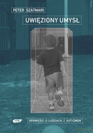 Uwięziony umysł - Peter Szatmari [KSIĄŻKA]