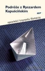 Podróże z Ryszardem Kapuścińskim [KSIĄŻKA]