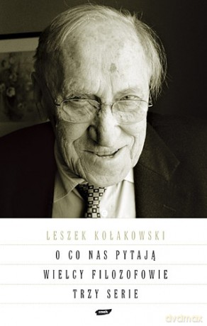 O co nas pytają wielcy filozofowie. Trzy serie - Leszek Kołakowski [KSIĄŻKA]