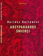 Arcyparadoks śmierci - Dariusz Karłowicz [KSIĄŻKA]