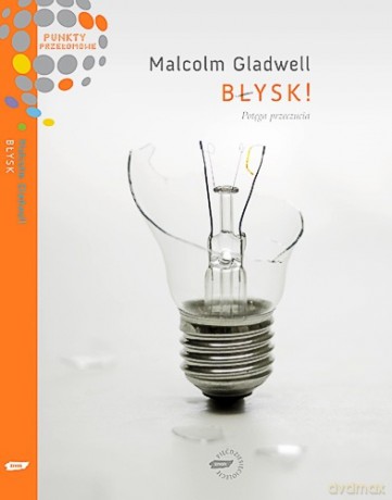 Błysk! Potęga przeczucia - Malcolm Gladwell [KSIĄŻKA]