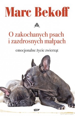 O zakochanych psach i zazdrosnych małpach - Marc Bekoff  [KSIĄŻKA]