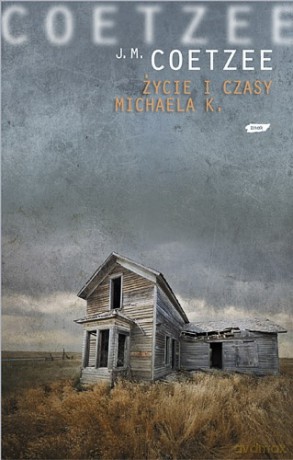 Życie i czasy Michaela K. - John Maxwell Coetzee [KSIĄŻKA]