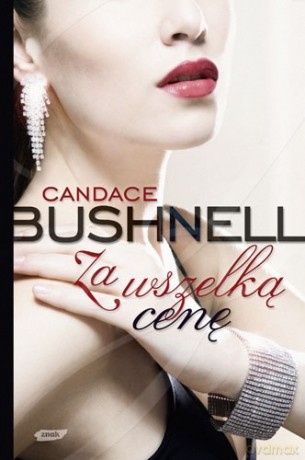 Za wszelką cenę - Candace Bushnell [KSIĄŻKA]