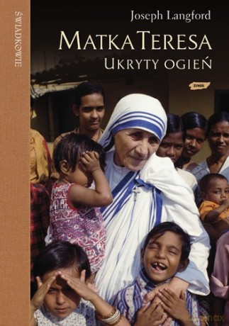 Matka Teresa: ukryty ogień - Joseph Langford  [KSIĄŻKA]