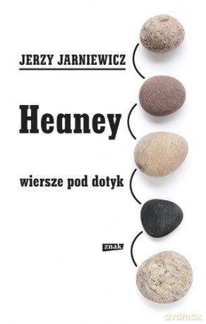 Heaney. Wiersze pod dotyk - Jerzy Jarniewicz, Jerzy Jarniewicz [KSIĄŻKA]
