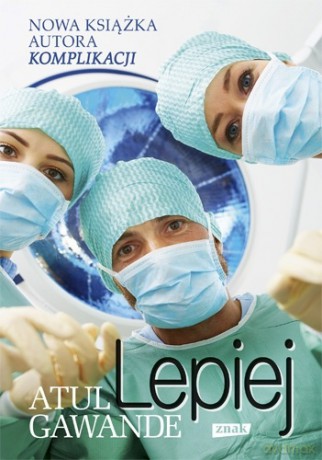 Lepiej - Atul Gawande, Atul Gawande [KSIĄŻKA]