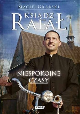 Ksiądz Rafał. Niespokojne czasy - Maciej Grabski [KSIĄŻKA]