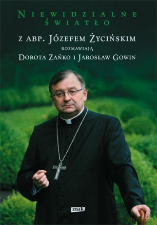 Niewidzialne światło - Józef Życiński, Dorota Zańko, Jarosław Gowin [KSIĄŻKA]