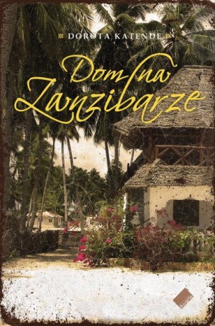 Dom na Zanzibarze - Dorota Katende [KSIĄŻKA]