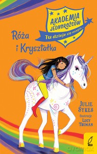 Akademia Jednorożców (Tom 7) Róża i Kryształka - Julie Sykes [KSIĄŻKA]