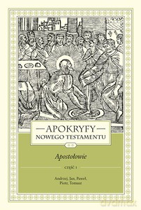 Apokryfy nowego testamentu. Apostołowie (Tom II część 1) - ks. Marek Starowieyski [KSIĄŻKA]