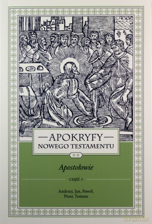 Apokryfy nowego testamentu. Apostołowie (Tom II część 1) - ks. Marek Starowieyski [KSIĄŻKA]