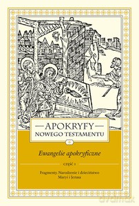 Apokryfy Nowego Testamentu. Ewangelie apokryficzne (Tom I, część 1) - Marek Starowieyski [KSIĄŻKA]
