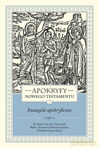 Apokryfy Nowego Testamentu. Ewangelie apokryficzne (Tom I, część 2) - Marek Starowieyski [KSIĄŻKA]
