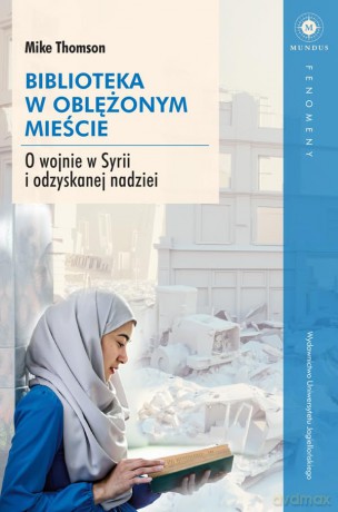 Biblioteka w oblężonym mieście. O wojnie w Syrii i odzyskanej nadziei - Mike Thomson [KSIĄŻKA]