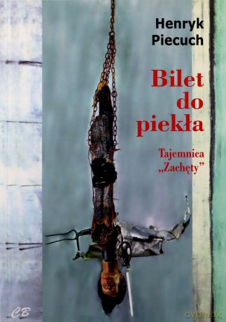 Bilet do piekła. Tajemnica Zachęty - Henryk Piecuch [KSIĄŻKA]