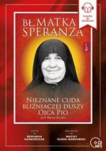 Bł. Matka Speranza. Nieznane cuda bliźniaczej duszy ojca Pio - Maria Jose Zavala [AUDIOBOOK]