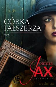 Córka fałszerza (Tom 1) - Joanna Jax [KSIĄŻKA]