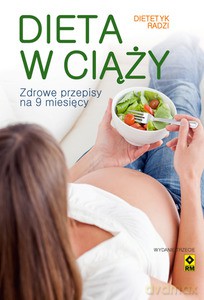 Dieta w ciąży. Zdrowe przepisy na 9 miesięcy [KSIĄŻKA]