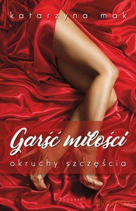 Garść miłości, okruchy szczęścia - Katarzyna Mak [KSIĄŻKA]