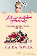 Jak nie zostałam influencerką - Majka Nowak [KSIĄŻKA]