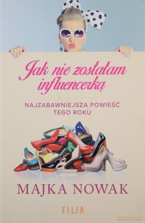 Jak nie zostałam influencerką - Majka Nowak [KSIĄŻKA]