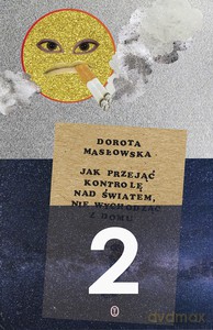Jak przejąć kontrolę nad światem nie wychodząc z domu II - Dorota Masłowska [KSIĄŻKA]