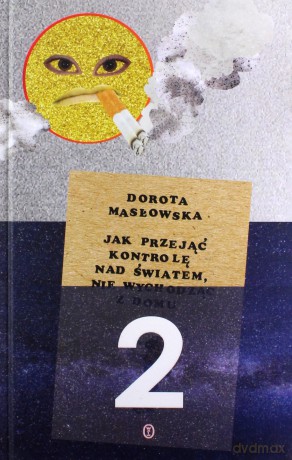Jak przejąć kontrolę nad światem nie wychodząc z domu II - Dorota Masłowska [KSIĄŻKA]