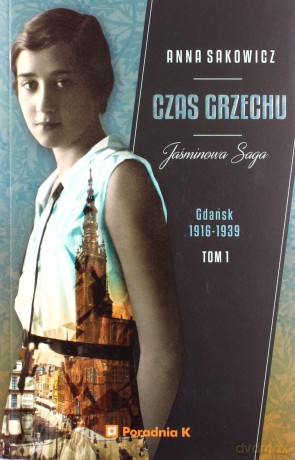 Jaśminowa saga (Tom 1) Czas grzechu - Anna Sakowicz [KSIĄŻKA]