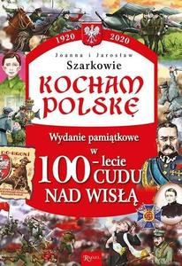 Kocham Polskę. 100-lecie cudu nad Wisłą - Joanna Szarek, Jarosław Szarek [KSIĄŻKA]