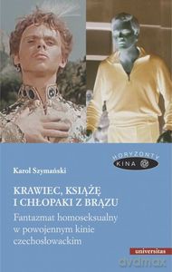 Krawiec, książę i chłopaki z brązu. Fantazmat homoseksualny w powojennym kinie czechosłowackim - Karol Szymański [KSIĄŻKA]