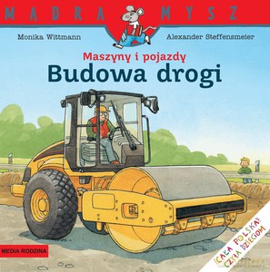 Mądra Mysz. Maszyny i pojazdy. Budowa drogi - Monika Wittmann [KSIĄŻKA]