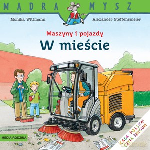 Mądra Mysz. Maszyny i pojazdy. W mieście - Monika Wittmann [KSIĄŻKA]