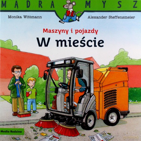 Mądra Mysz. Maszyny i pojazdy. W mieście - Monika Wittmann [KSIĄŻKA]