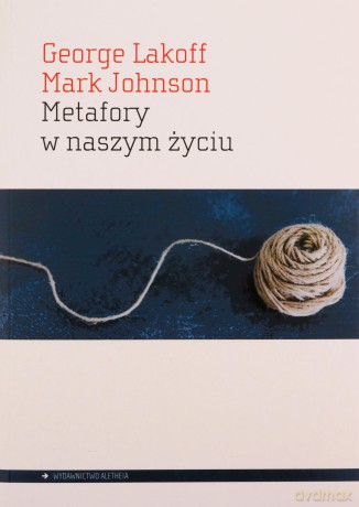 Metafory w naszym życiu - George Lakoff, Mark Johnson [KSIĄŻKA]