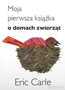 Moja pierwsza książka o domach zwierząt - Eric Carle [KSIĄŻKA]
