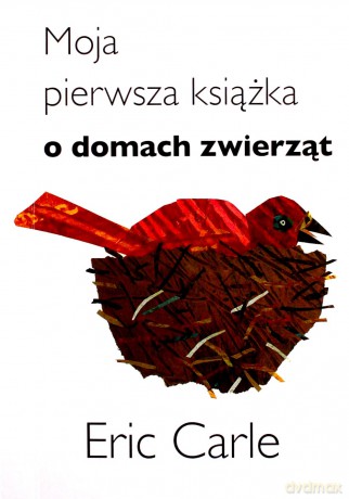 Moja pierwsza książka o domach zwierząt - Eric Carle [KSIĄŻKA]