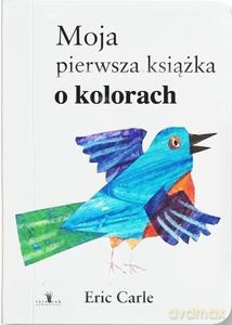 Moja pierwsza książka o kolorach - Eric Carle [KSIĄŻKA]