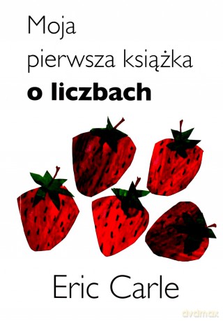 Moja pierwsza książka o liczbach - Eric Carle [KSIĄŻKA]
