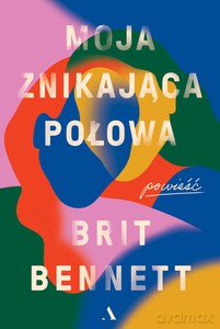 Moja znikająca połowa - Britt Bennett [KSIĄŻKA]