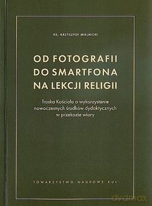 Od fotografii do smartfona na lekcji religii - ks. Krzysztof Mielnicki [KSIĄŻKA]