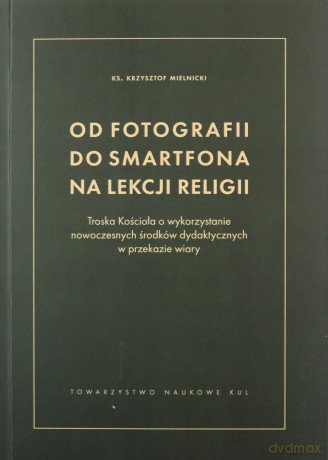 Od fotografii do smartfona na lekcji religii - ks. Krzysztof Mielnicki [KSIĄŻKA]