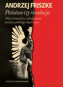 Państwo, czy rewolucja - Anrzej Friszke [KSIĄŻKA]