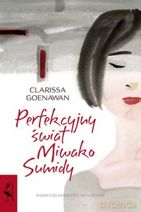 Perfekcyjny świat Miwako Sumidy - Clarissa Goenawan [KSIĄŻKA]