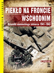 Piekło na froncie wschodnim. Dzienniki niemieckiego żołnierza 1941-1943 [KSIĄŻKA]