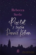 Pięć lat z życia Dannie Kohan - Serle Rebecca [KSIĄŻKA]