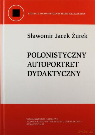 Polonistyczny autoportret dydaktyczny - Sławomir Jacek Żurek [KSIĄŻKA]