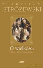 O wielkości. Szkice z filozofii człowieka - Władysław Stróżewski [KSIĄŻKA]